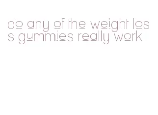 do any of the weight loss gummies really work