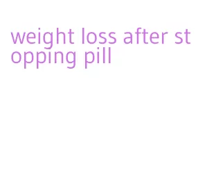 weight loss after stopping pill