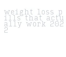 weight loss pills that actually work 2022