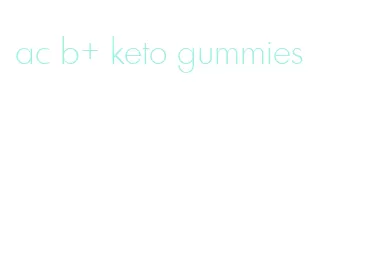 ac b+ keto gummies