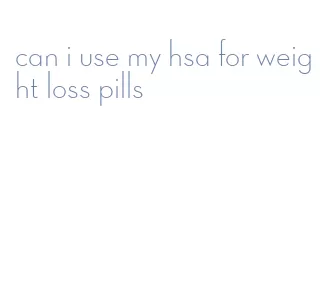 can i use my hsa for weight loss pills