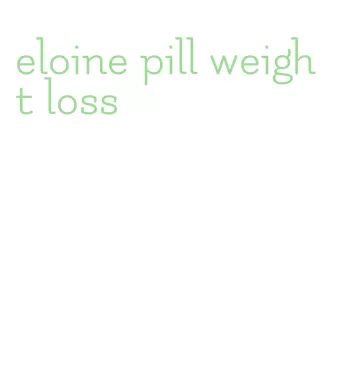 eloine pill weight loss