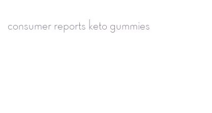 consumer reports keto gummies