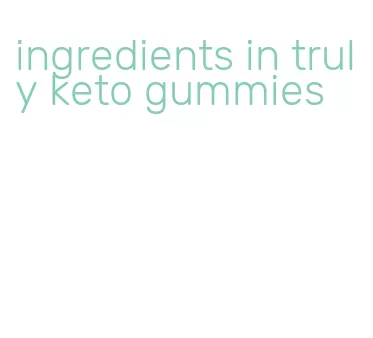 ingredients in truly keto gummies