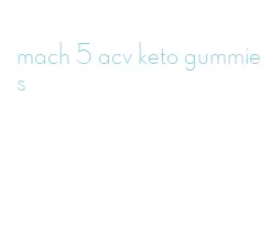 mach 5 acv keto gummies