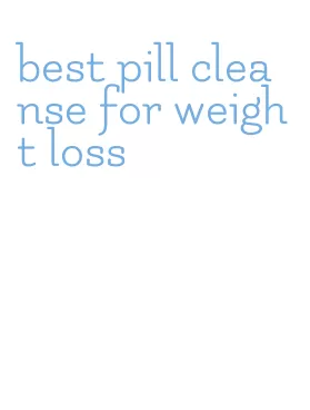 best pill cleanse for weight loss