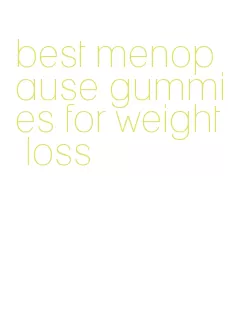 best menopause gummies for weight loss