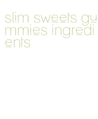 slim sweets gummies ingredients