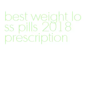 best weight loss pills 2018 prescription