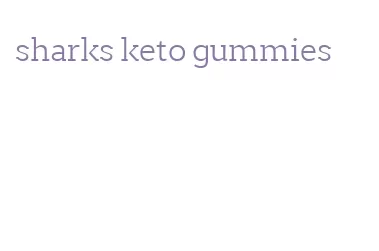sharks keto gummies