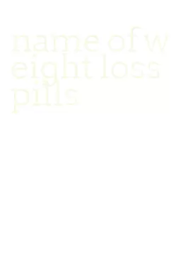 name of weight loss pills