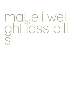 mayeli weight loss pills