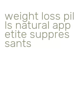 weight loss pills natural appetite suppressants