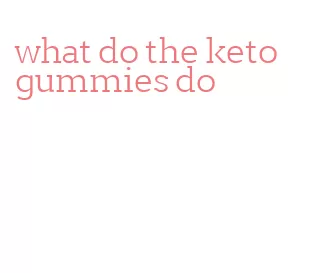 what do the keto gummies do