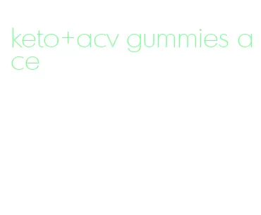 keto+acv gummies ace