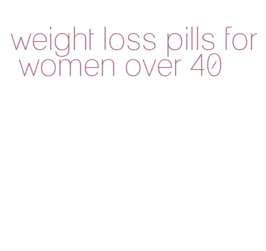 weight loss pills for women over 40
