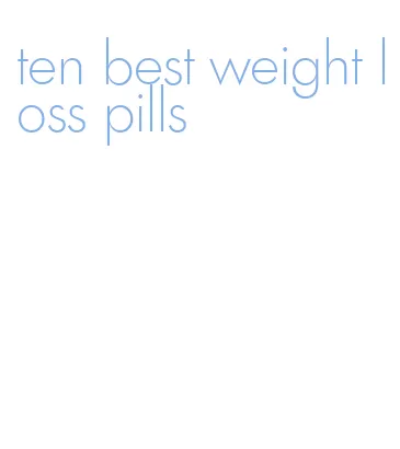ten best weight loss pills