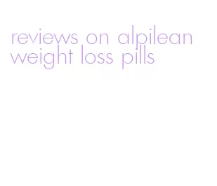 reviews on alpilean weight loss pills