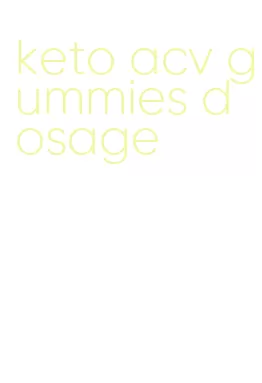 keto acv gummies dosage