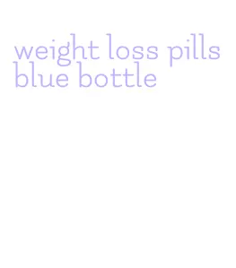 weight loss pills blue bottle