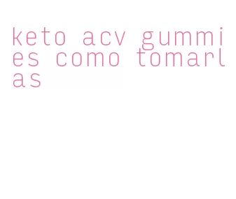 keto acv gummies como tomarlas