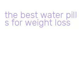 the best water pills for weight loss
