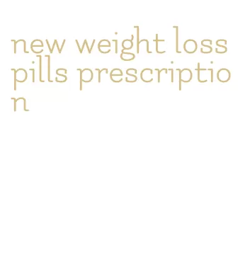 new weight loss pills prescription