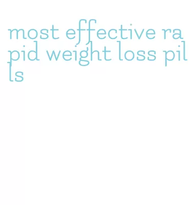 most effective rapid weight loss pills