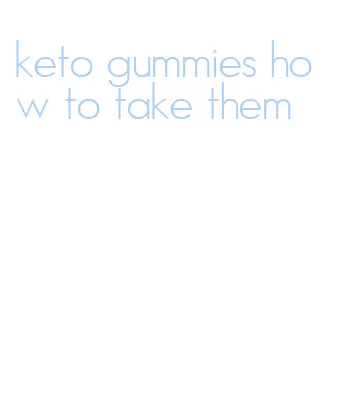 keto gummies how to take them