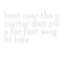 best over the counter diet pills for fast weight loss