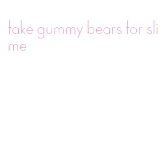fake gummy bears for slime