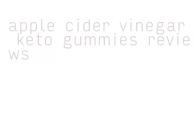 apple cider vinegar keto gummies reviews