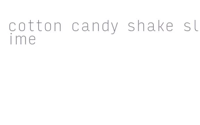 cotton candy shake slime