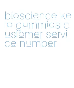bioscience keto gummies customer service number