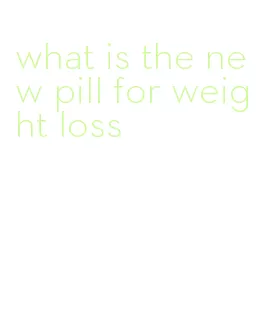 what is the new pill for weight loss