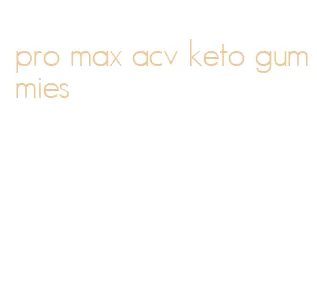 pro max acv keto gummies