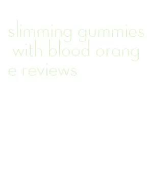 slimming gummies with blood orange reviews