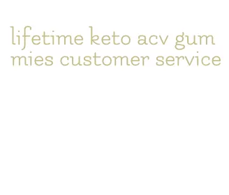 lifetime keto acv gummies customer service