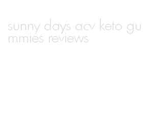 sunny days acv keto gummies reviews