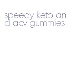 speedy keto and acv gummies