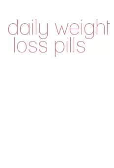 daily weight loss pills