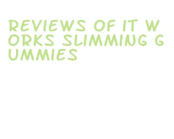 reviews of it works slimming gummies