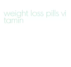 weight loss pills vitamin