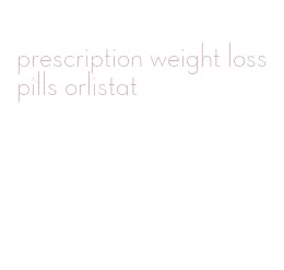 prescription weight loss pills orlistat