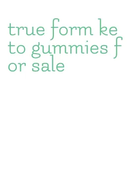 true form keto gummies for sale