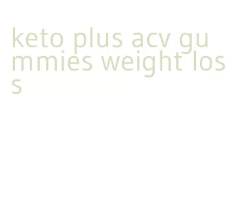 keto plus acv gummies weight loss