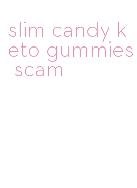 slim candy keto gummies scam