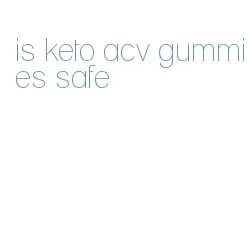 is keto acv gummies safe