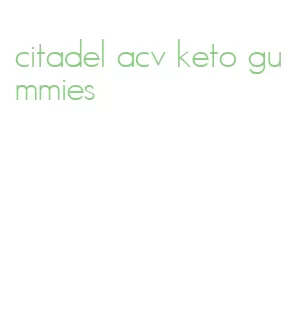 citadel acv keto gummies