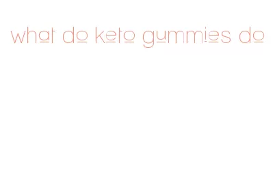 what do keto gummies do